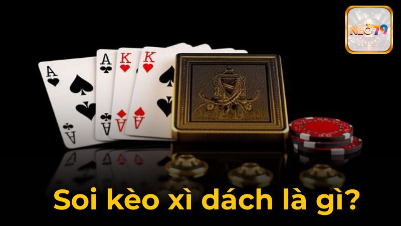 Soi Kèo Xì Dách NEO79 Và Phân Tích Tỷ Lệ, Dự Đoán Kết Quả