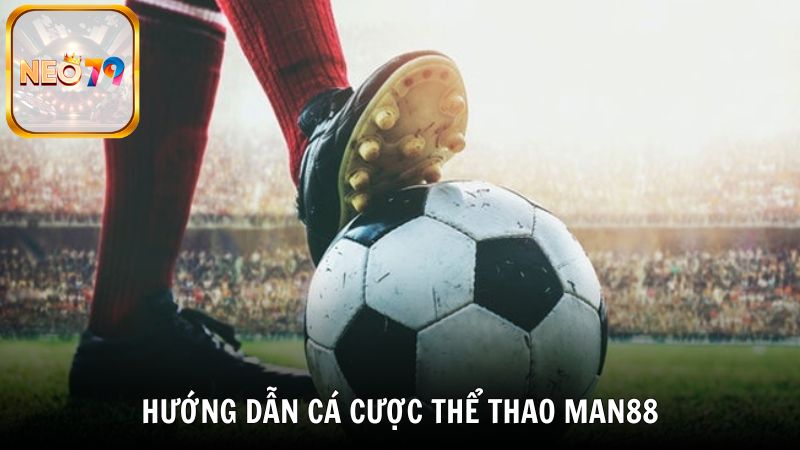 Bạn vào nhà cung cấp yêu thích để chơi thể thao tại Man88
