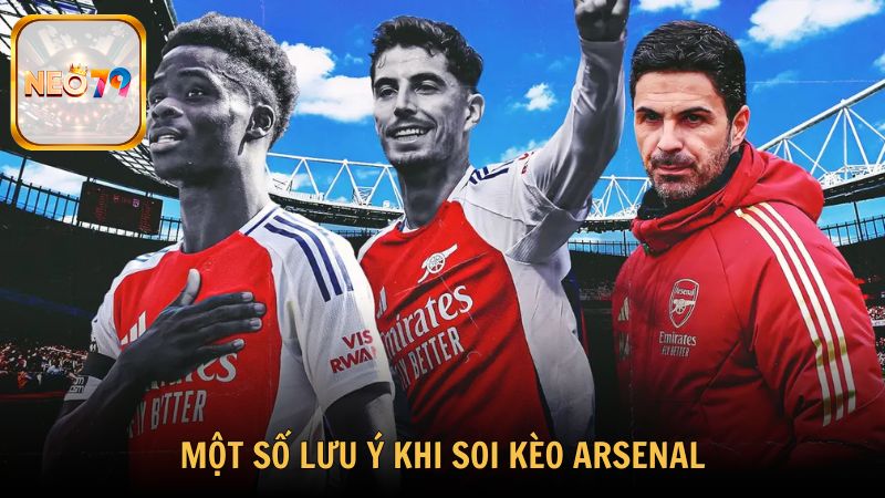 Những lưu ý khi soi kèo Arsenal tại Neo79