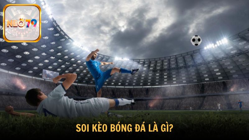 Tìm hiểu về soi kèo bóng đá là gì?