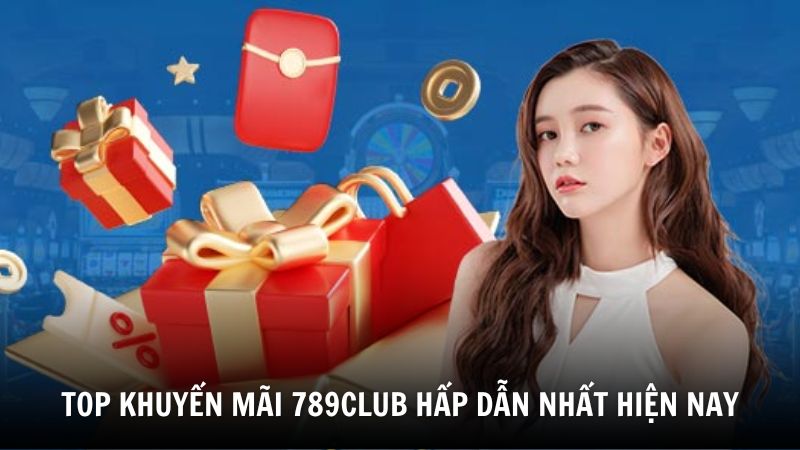 Top khuyến mãi 789Club hấp dẫn nhất hiện nay