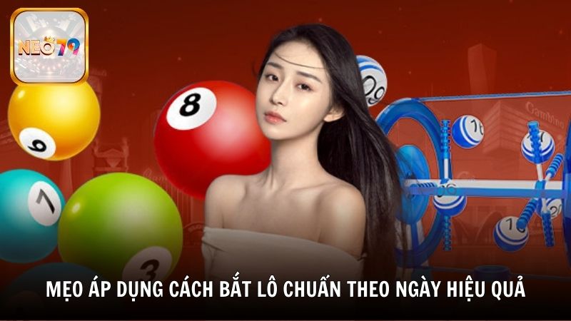 Mẹo áp dụng cách bắt lô chuẩn theo ngày hiệu quả từ Neo79