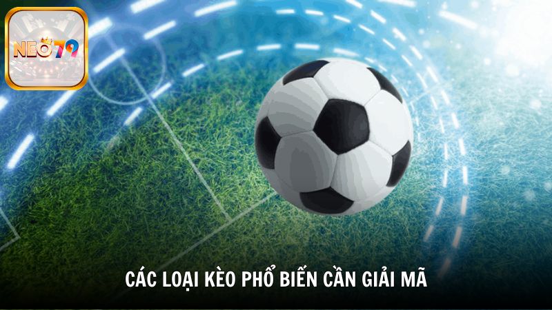 Các loại kèo phổ biến cần giải mã