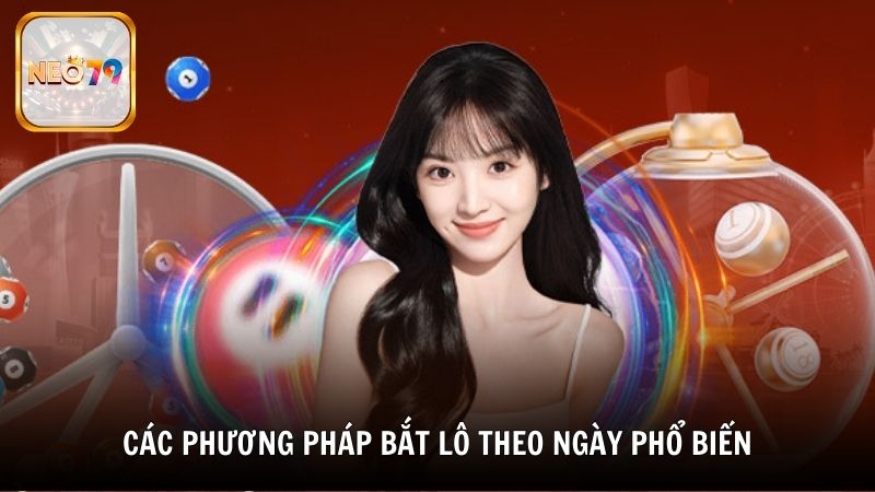 Các phương pháp bắt lô theo ngày phổ biến