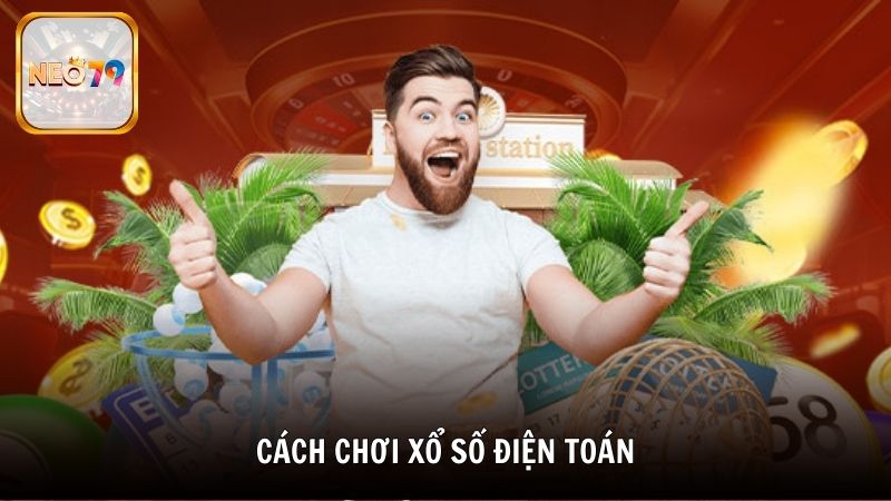 Cách chơi xổ số điện toán chi tiết