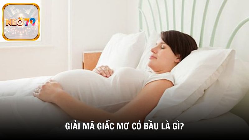 Giải mã giấc mơ có bầu là gì?
