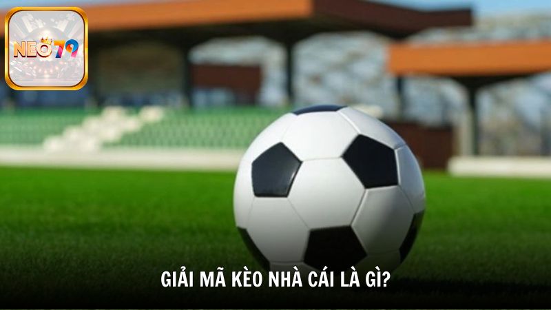 Giải mã kèo nhà cái là gì?