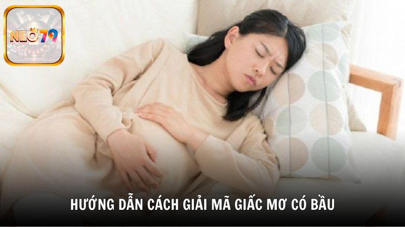 Hướng dẫn cách giải mã giấc mơ có bầu chính xác