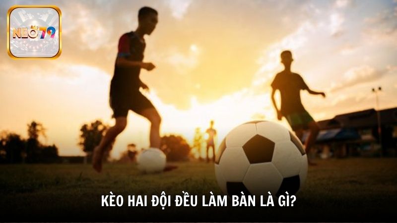 Kèo hai đội đều làm bàn là gì?