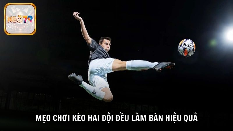 Mẹo chơi kèo hai đội đều làm bàn hiệu quả từ cao thủ Neo79