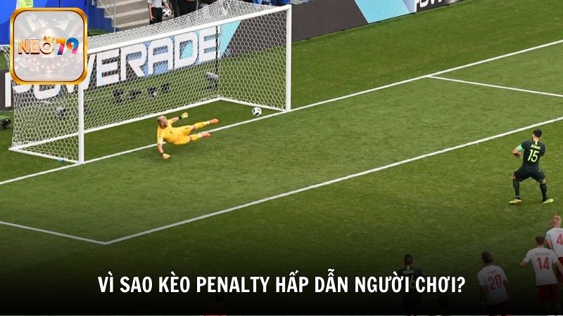 Vì sao kèo Penalty hấp dẫn người chơi?