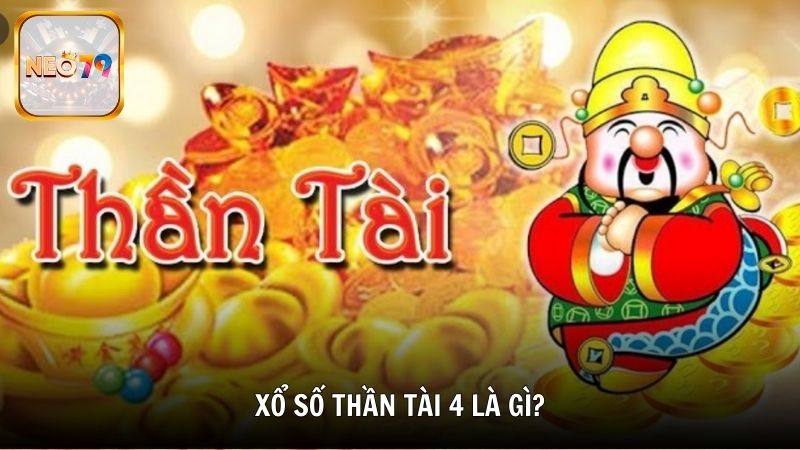 Xổ số thần tài 4 là gì?